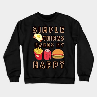 Simple things makes me happy (Food Edition ) t-shirt Crewneck Sweatshirt